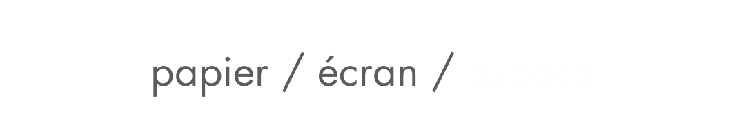 portfolio derniers projets : papier / écran / espace